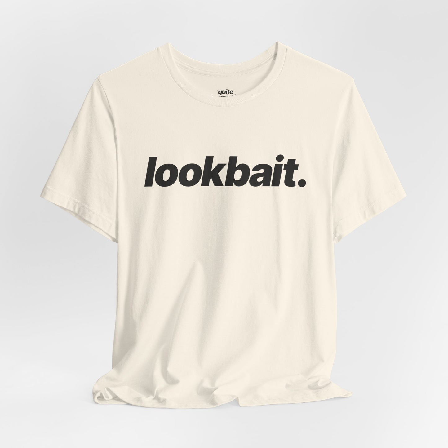Quite Descriptive "lookbait" T-Shirt. Bold Italic Text Basic Graphic Tee