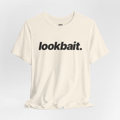 Quite Descriptive "lookbait" T-Shirt. Bold Italic Text Basic Graphic Tee
