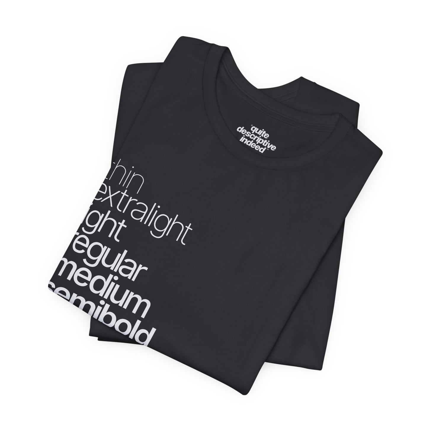 Typographical "Quite Descriptive T-Shirt" About Typography. Great Conversation Starter!