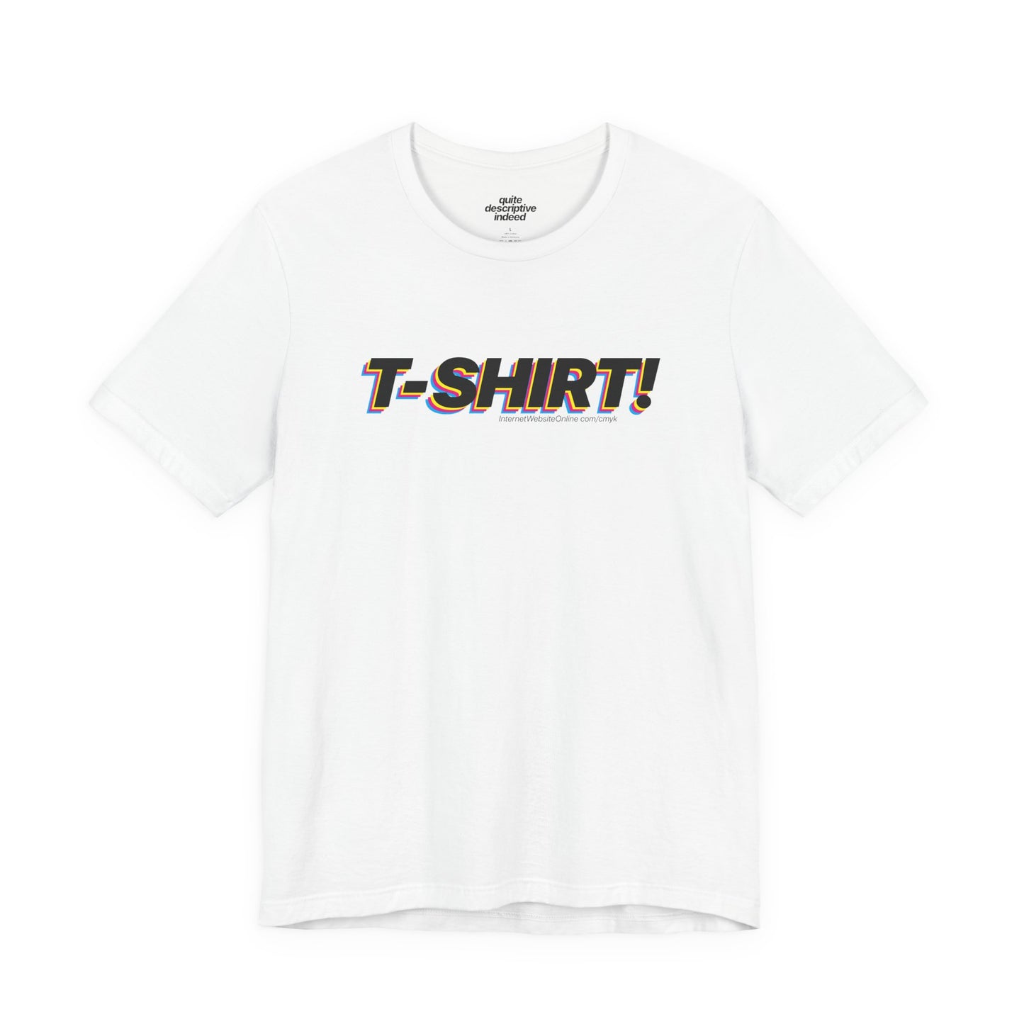 Quite Descriptive "T-Shirt" t-shit! CMYK Bold Italic Text Graphic Tee.