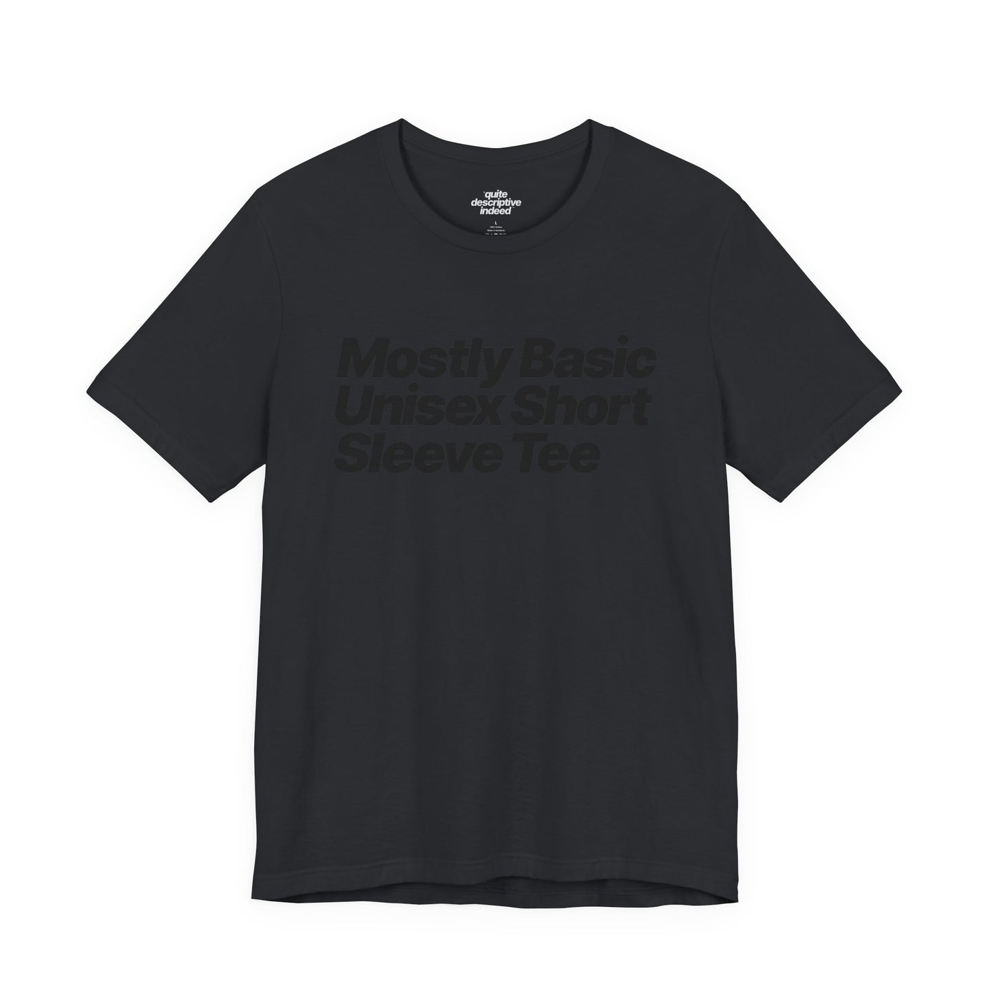 Quite Descriptive, Mostly Basic Unisex Short Sleeve Tee. Bold Italic Text Graphic Shirt.