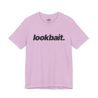 Quite Descriptive "lookbait" T-Shirt. Bold Italic Text Basic Graphic Tee