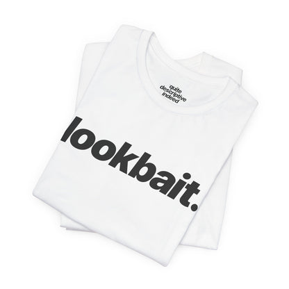 Quite Descriptive "lookbait" T-Shirt. Bold Italic Text Basic Graphic Tee