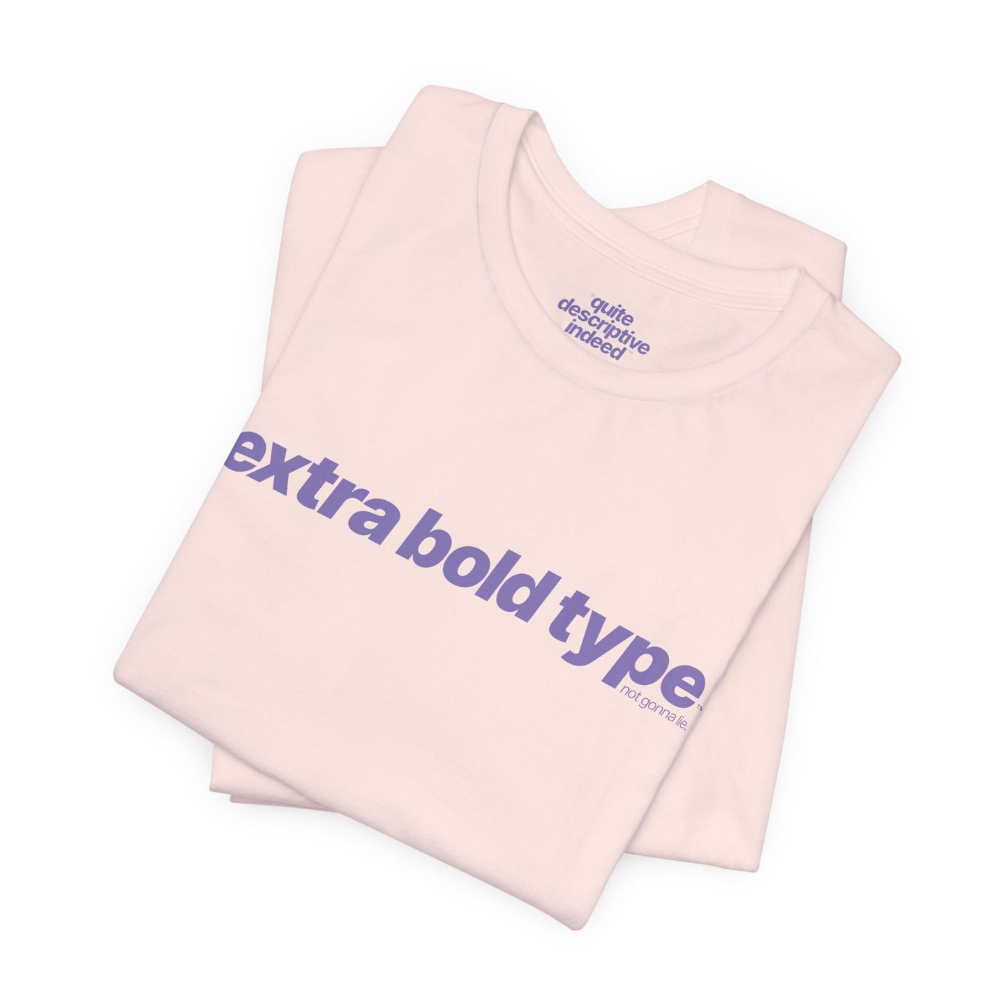 Quite Descriptive Generic Tee with Extra Bold Type™. Minimalist Typography Cozy Shirt.