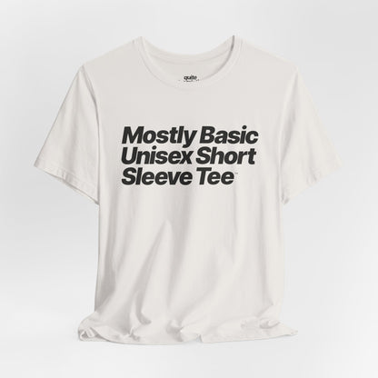 Quite Descriptive, Mostly Basic Unisex Short Sleeve Tee. Bold Italic Text Graphic Shirt.