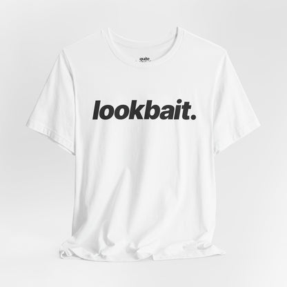 Quite Descriptive "lookbait" T-Shirt. Bold Italic Text Basic Graphic Tee