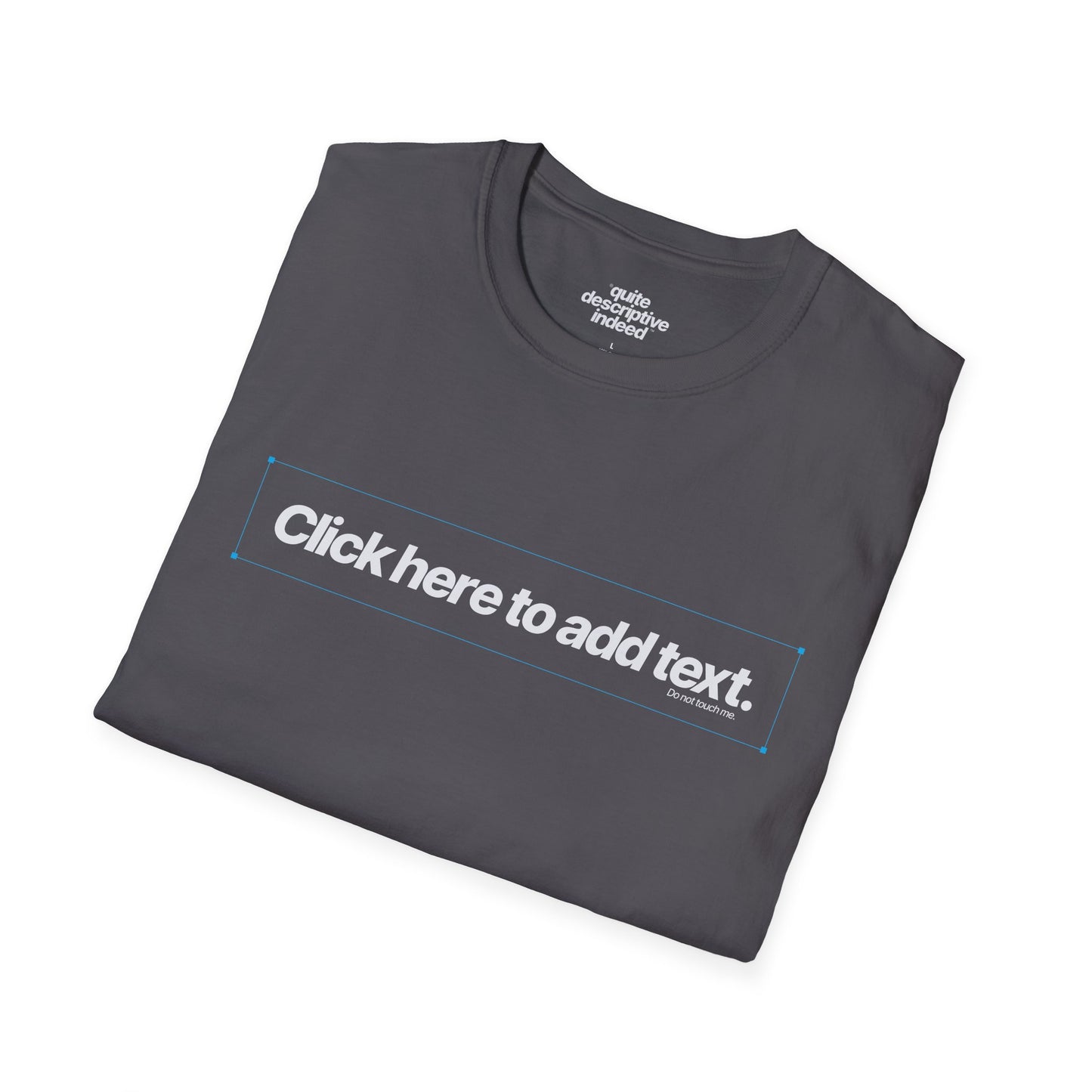 Quite Descriptive "Click Here to Add Text" Ironically Non-editable Mockup Typography Graphic Tee