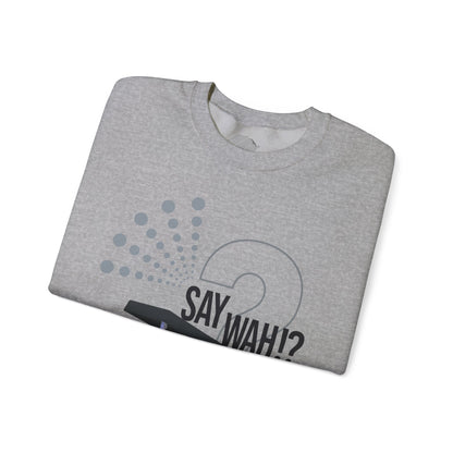 Say Wah!? Graphic Sweatshirt — Retro Pop Original Design