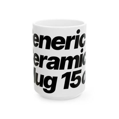 Quite Descriptive "Generic Ceramic Mug" mug. Bold Black Italic Typography Ceramic Coffee Cup (11oz/15oz)