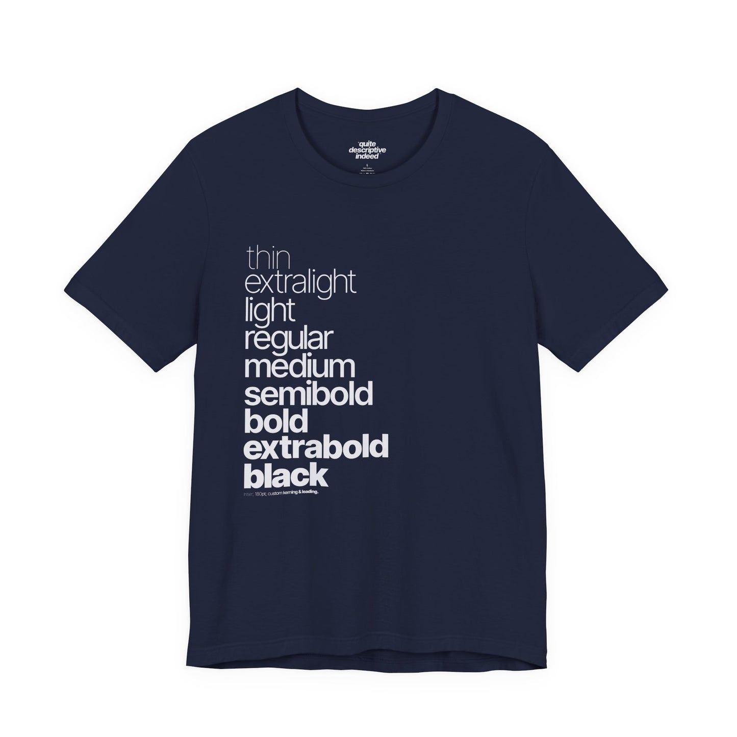 Typographical "Quite Descriptive T-Shirt" About Typography. Great Conversation Starter!