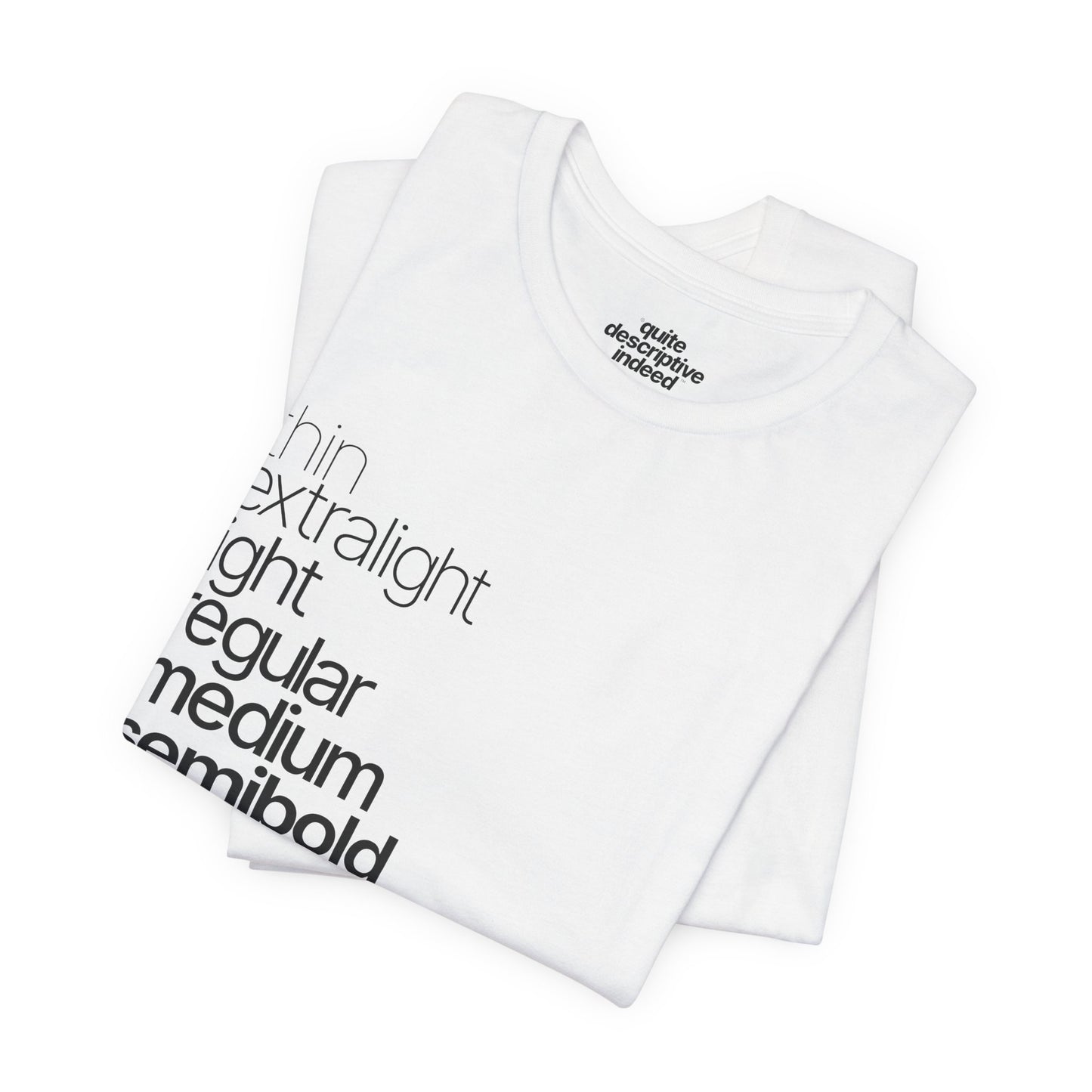 Typographical "Quite Descriptive T-Shirt" About Typography. Great Conversation Starter!