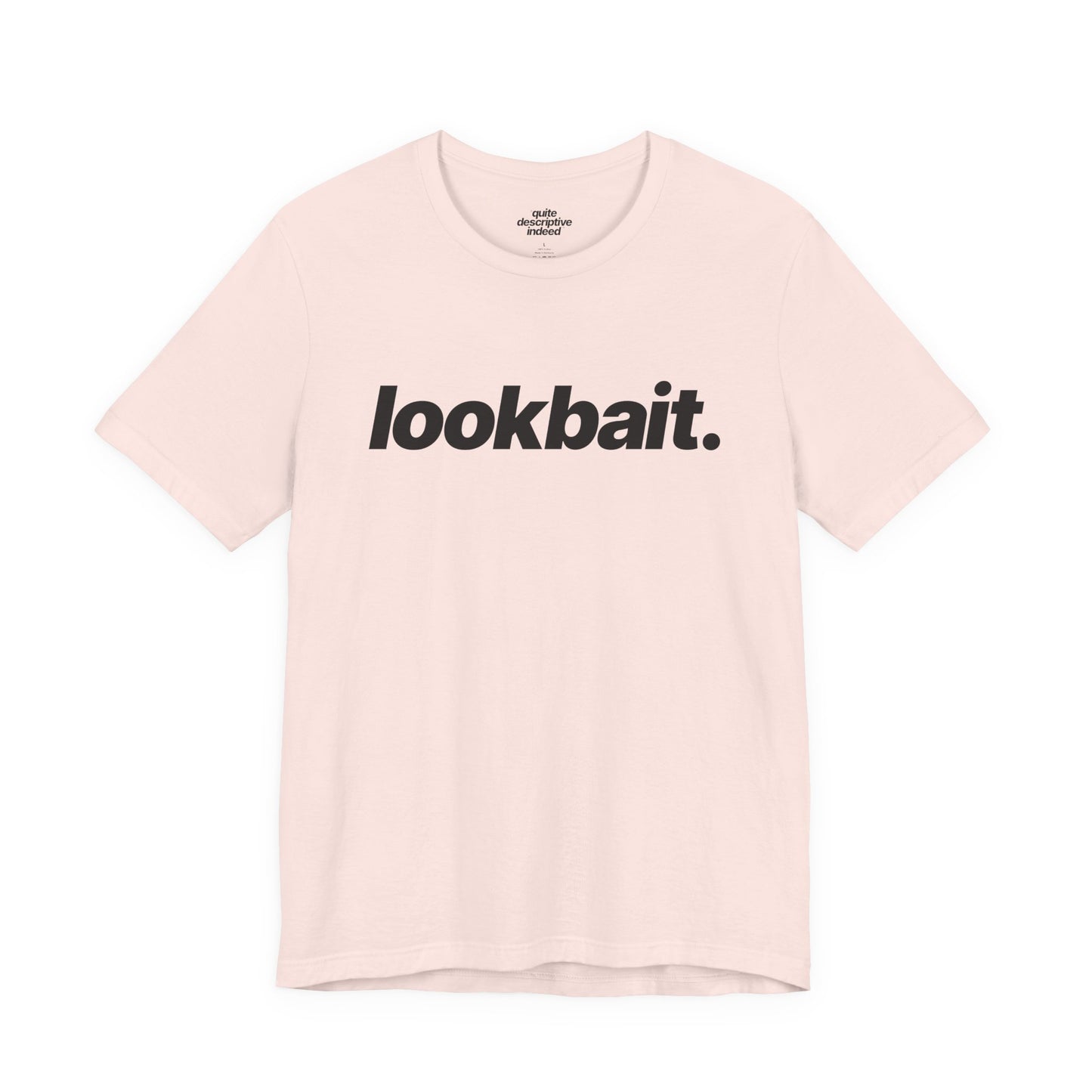 Quite Descriptive "lookbait" T-Shirt. Bold Italic Text Basic Graphic Tee