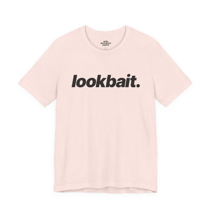 Quite Descriptive "lookbait" T-Shirt. Bold Italic Text Basic Graphic Tee