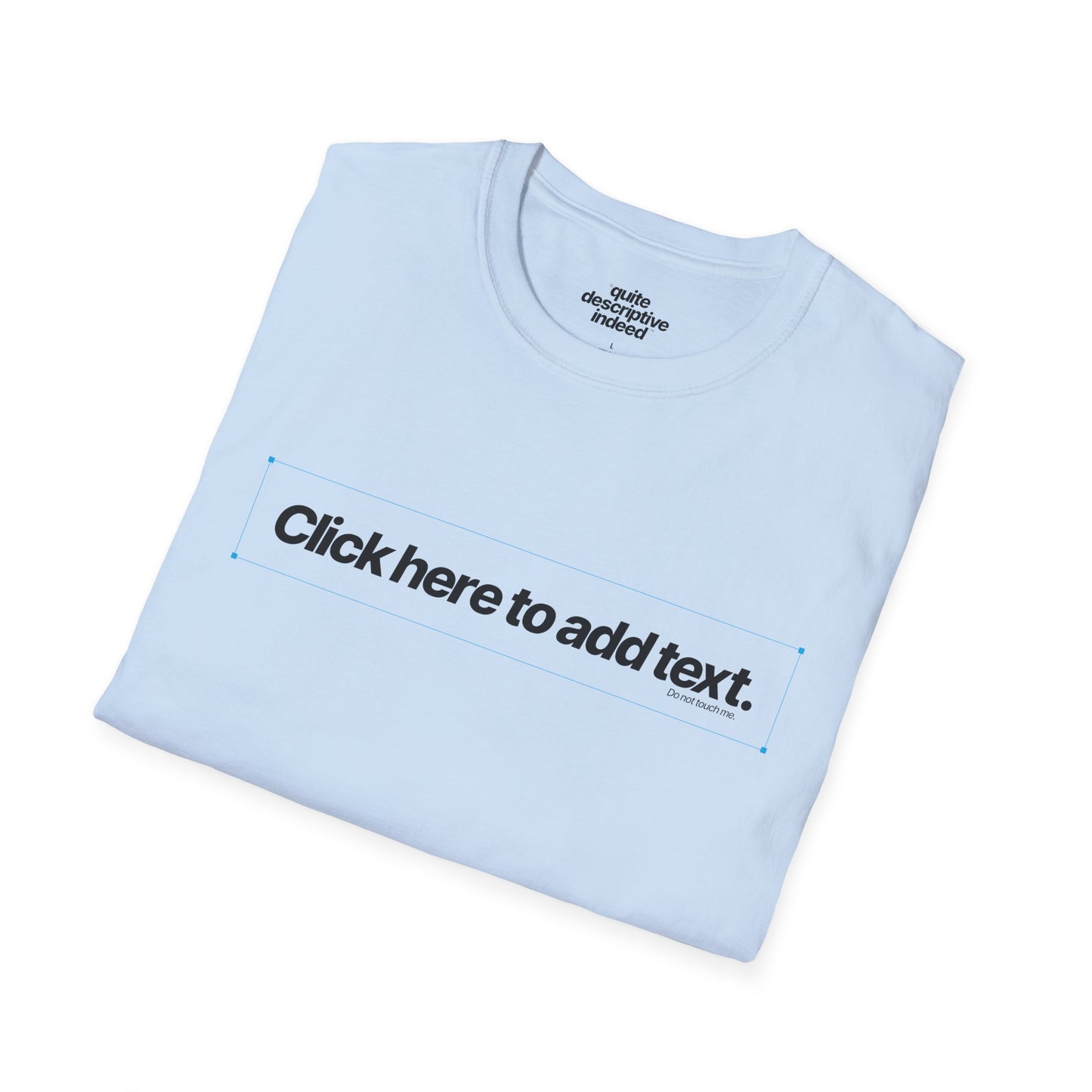 Quite Descriptive "Click Here to Add Text" Ironically Non-editable Mockup Typography Graphic Tee