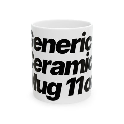 Quite Descriptive "Generic Ceramic Mug" mug. Bold Black Italic Typography Ceramic Coffee Cup (11oz/15oz)