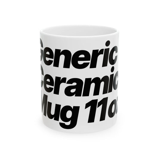 Quite Descriptive "Generic Ceramic Mug" mug. Bold Black Italic Typography Ceramic Coffee Cup (11oz/15oz)