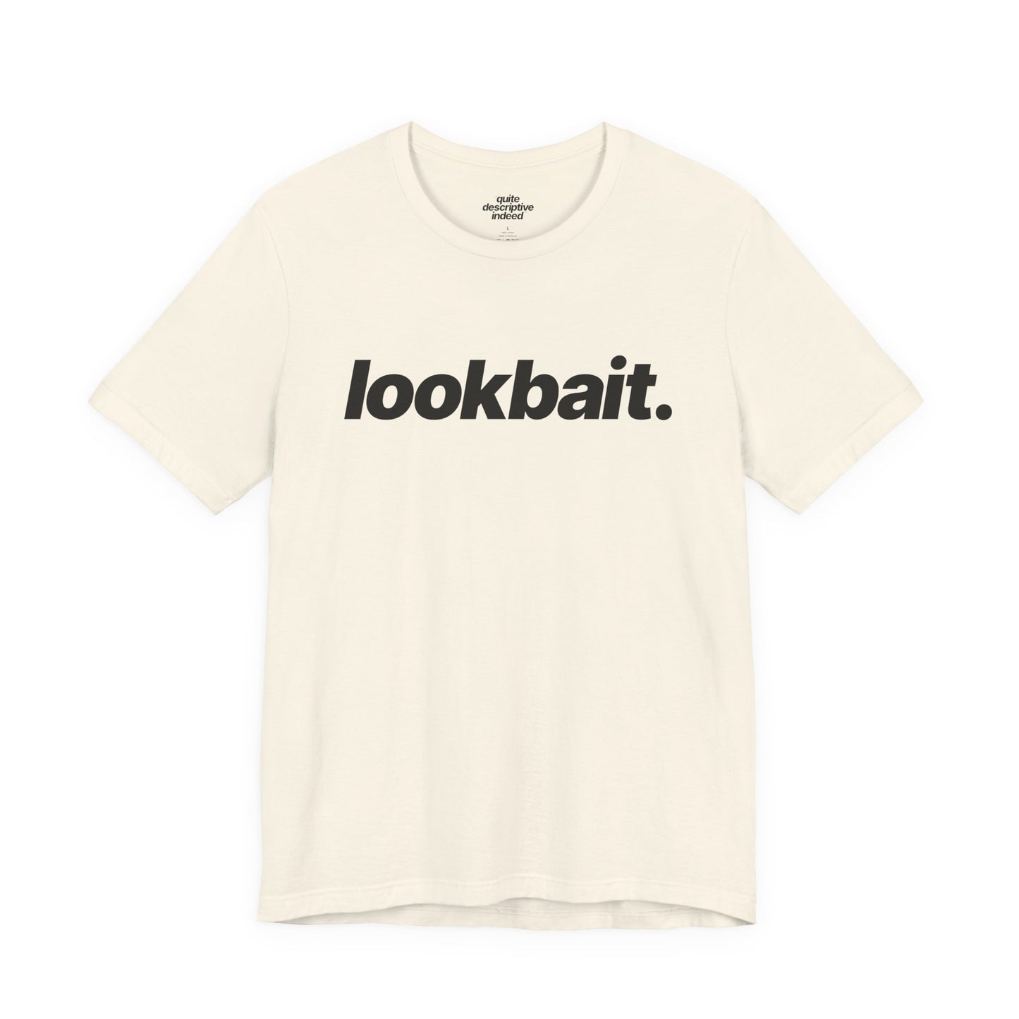 Quite Descriptive "lookbait" T-Shirt. Bold Italic Text Basic Graphic Tee