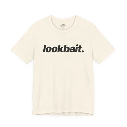 Quite Descriptive "lookbait" T-Shirt. Bold Italic Text Basic Graphic Tee