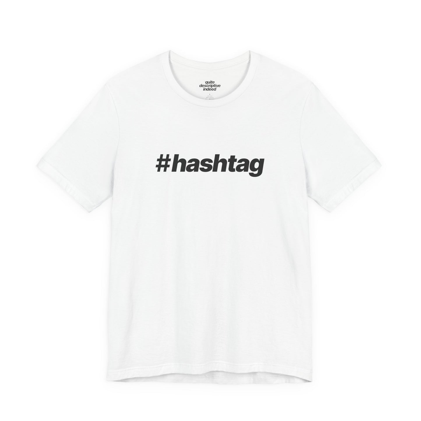 Quite Descriptive "#hashtag" T-Shirt. Bold Italic Text Basic Graphic Tee