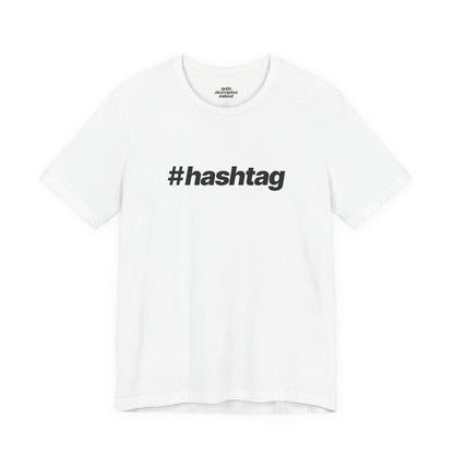 Quite Descriptive "#hashtag" T-Shirt. Bold Italic Text Basic Graphic Tee
