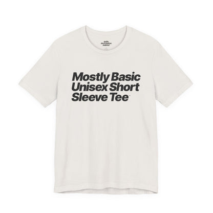 Quite Descriptive, Mostly Basic Unisex Short Sleeve Tee. Bold Italic Text Graphic Shirt.