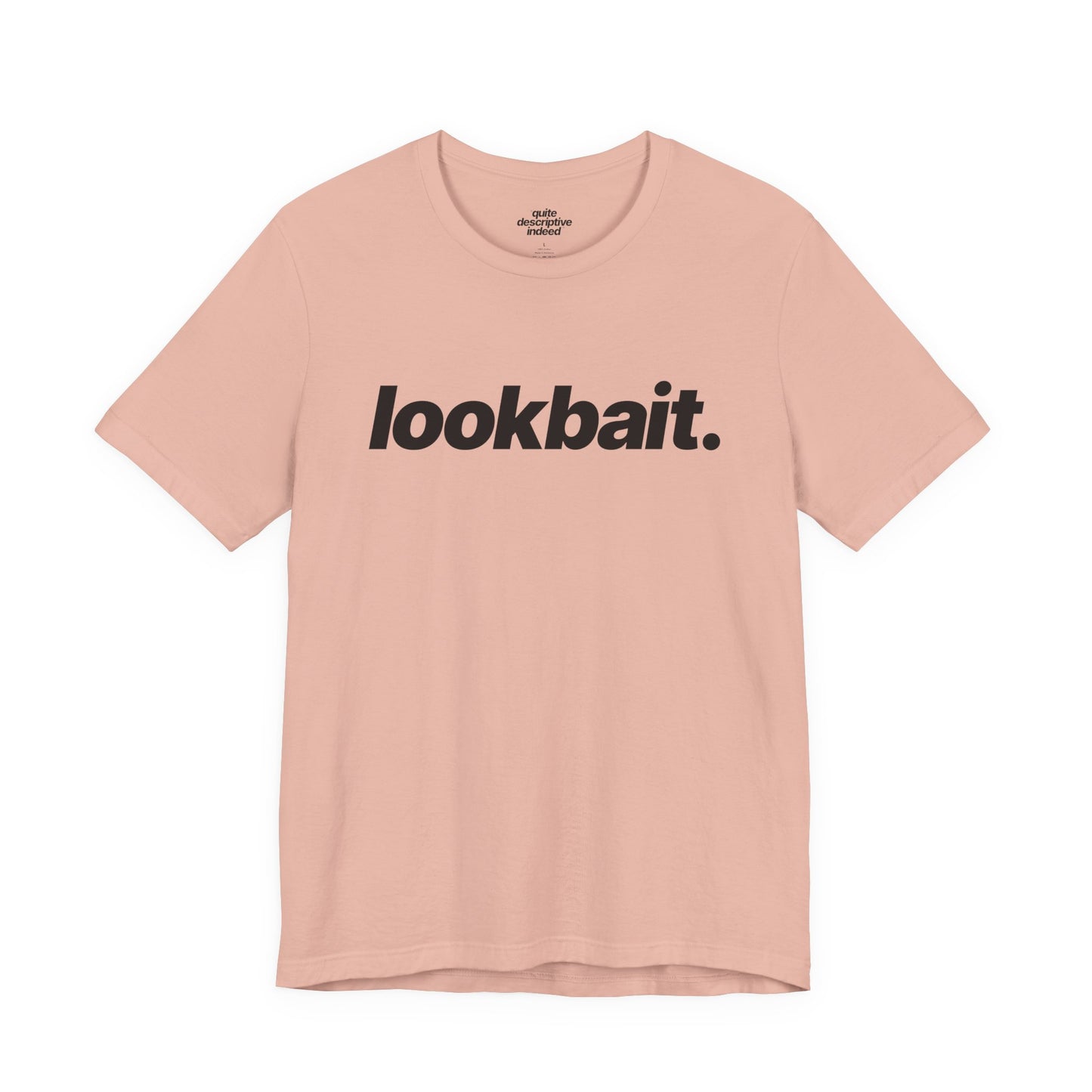Quite Descriptive "lookbait" T-Shirt. Bold Italic Text Basic Graphic Tee