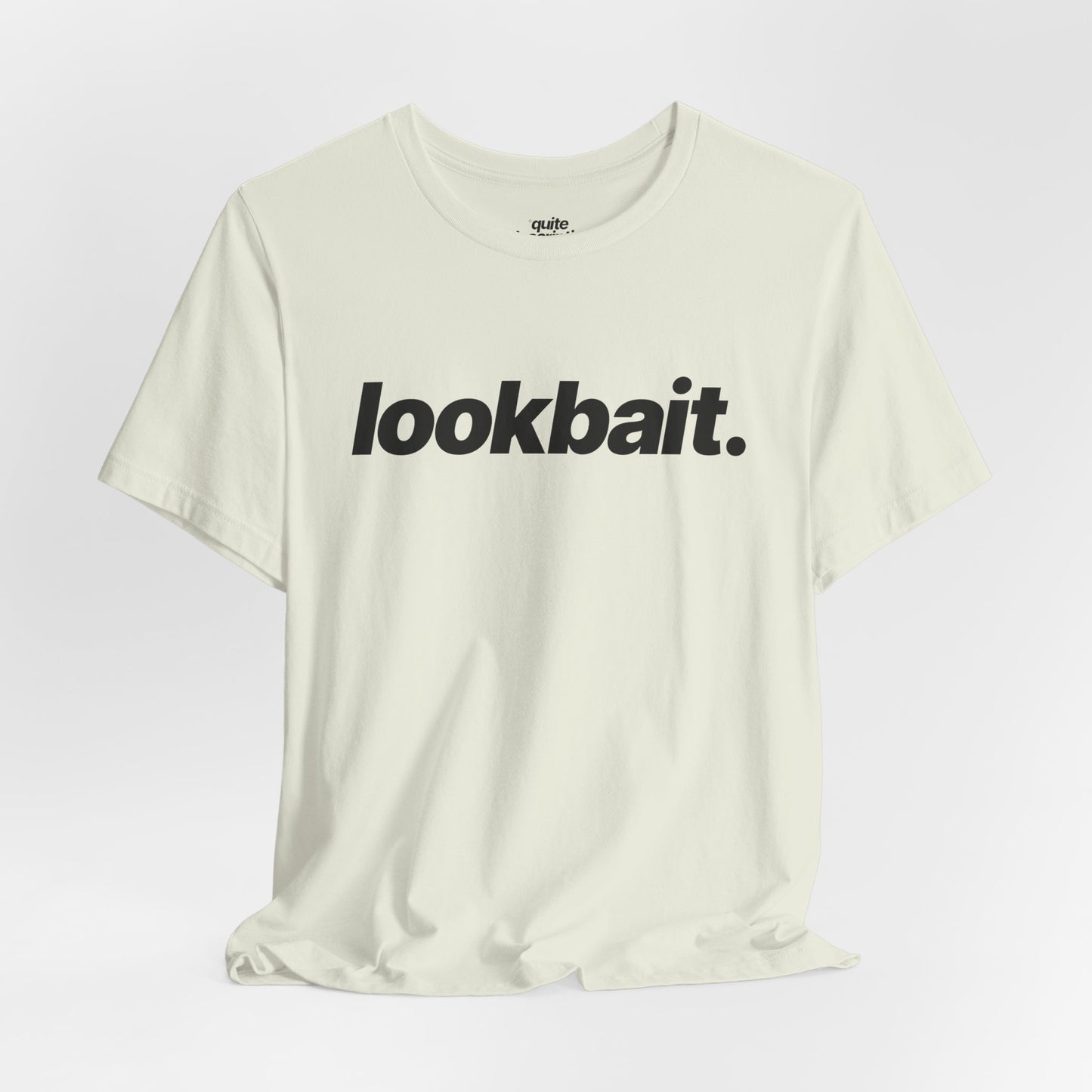 Quite Descriptive "lookbait" T-Shirt. Bold Italic Text Basic Graphic Tee
