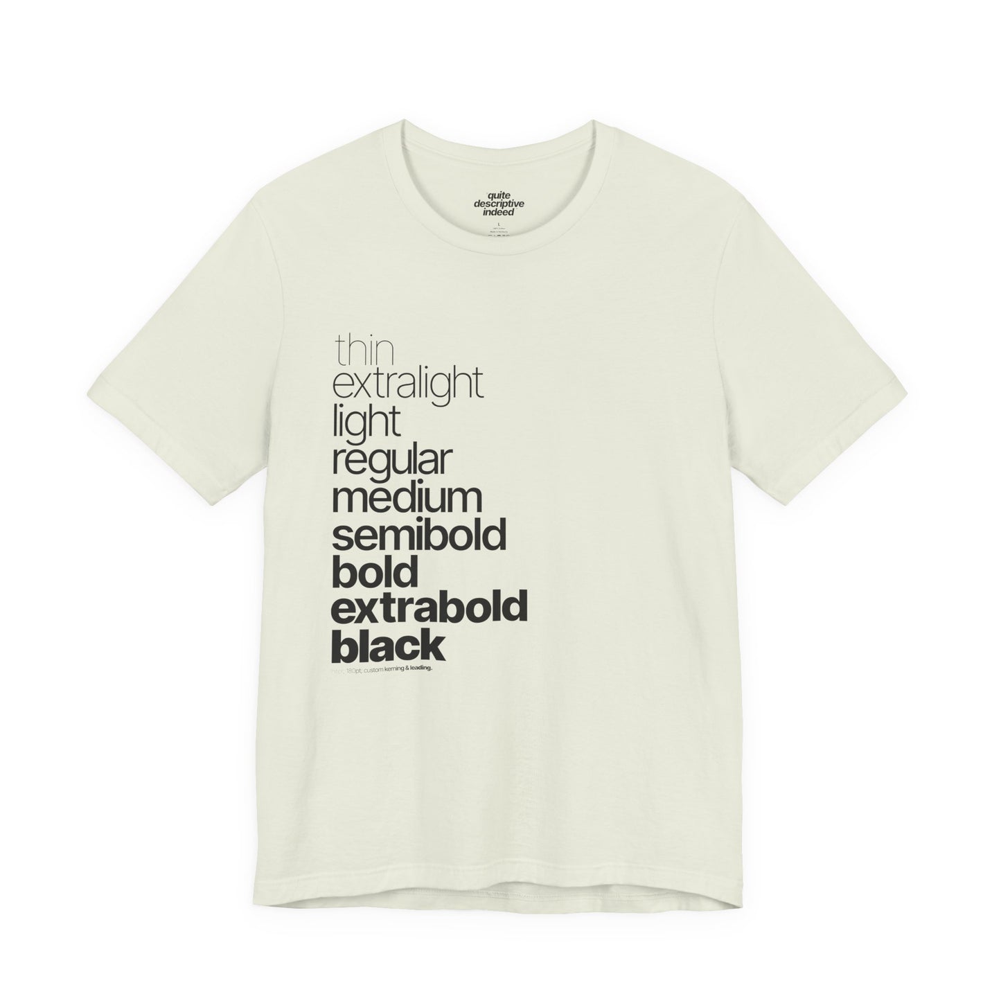 Typographical "Quite Descriptive T-Shirt" About Typography. Great Conversation Starter!
