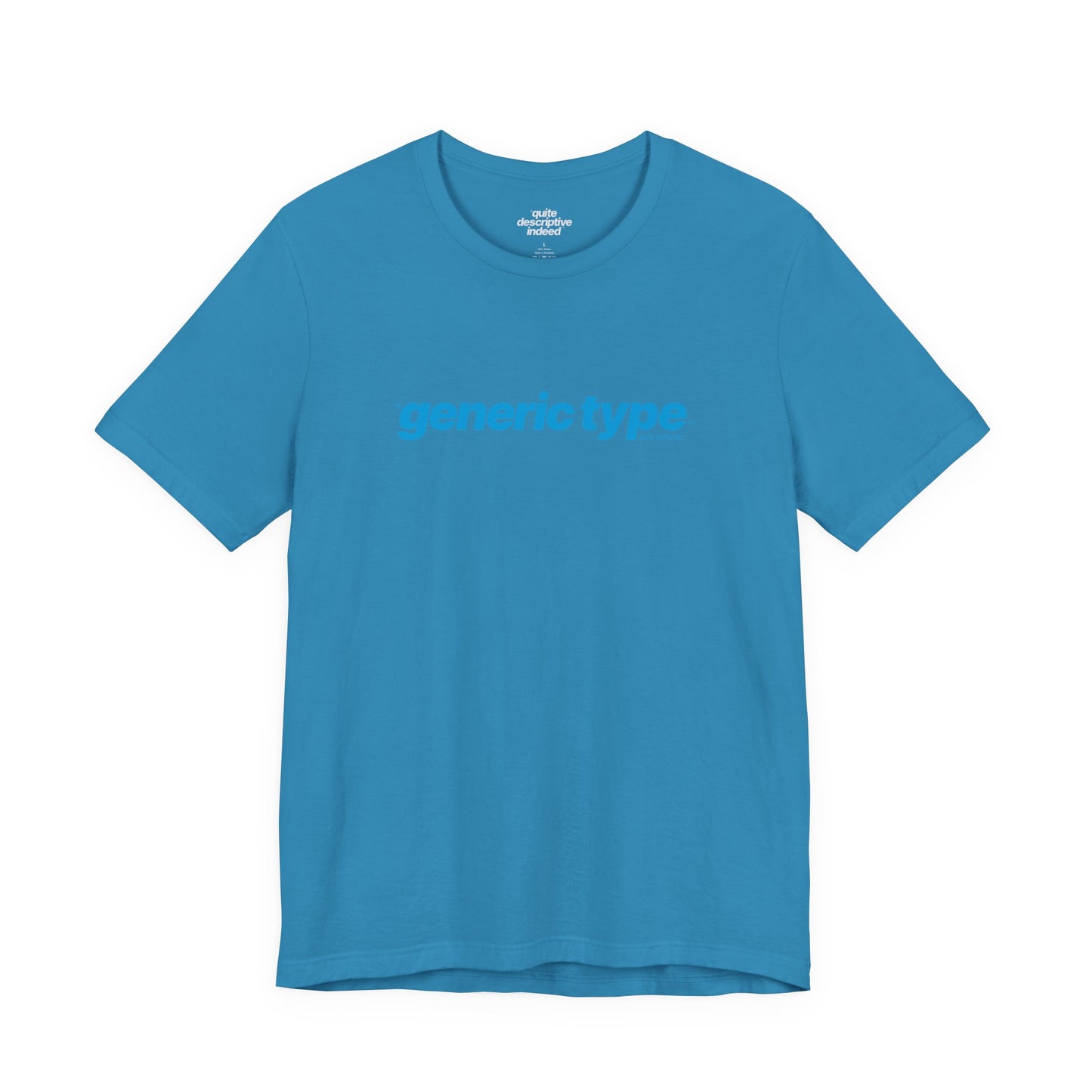 Quite Descriptive Generic Tee with Generic Type™. Minimalist Bold Italic Typography Cozy Shirt