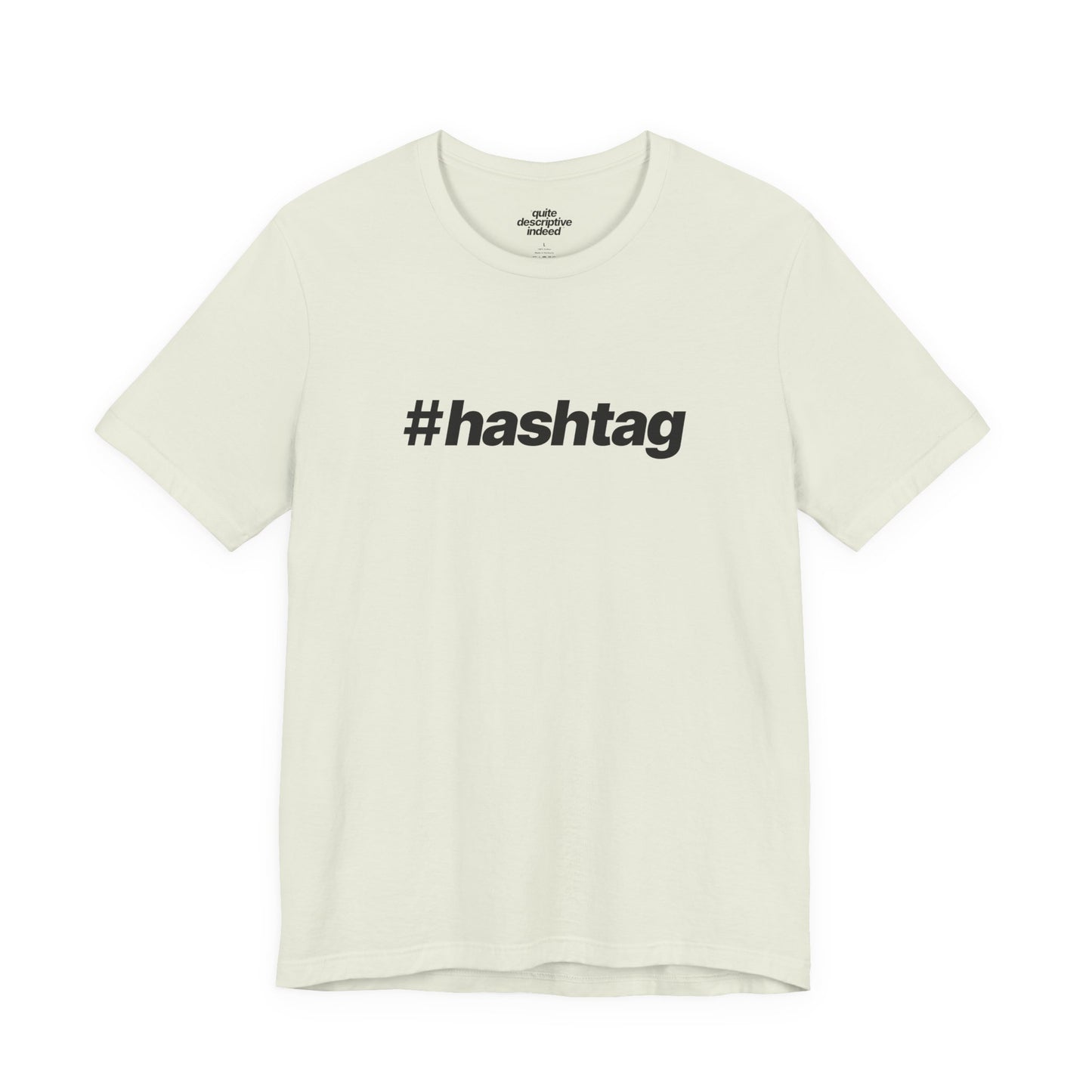 Quite Descriptive "#hashtag" T-Shirt. Bold Italic Text Basic Graphic Tee