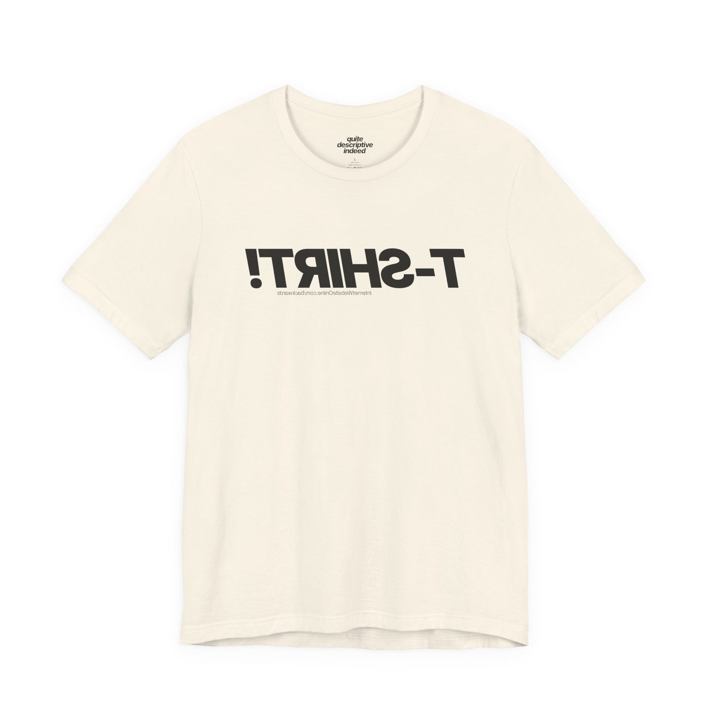 Quite Descriptive T-Shirt, only backwards! Bold Text Basic Graphic Tee.