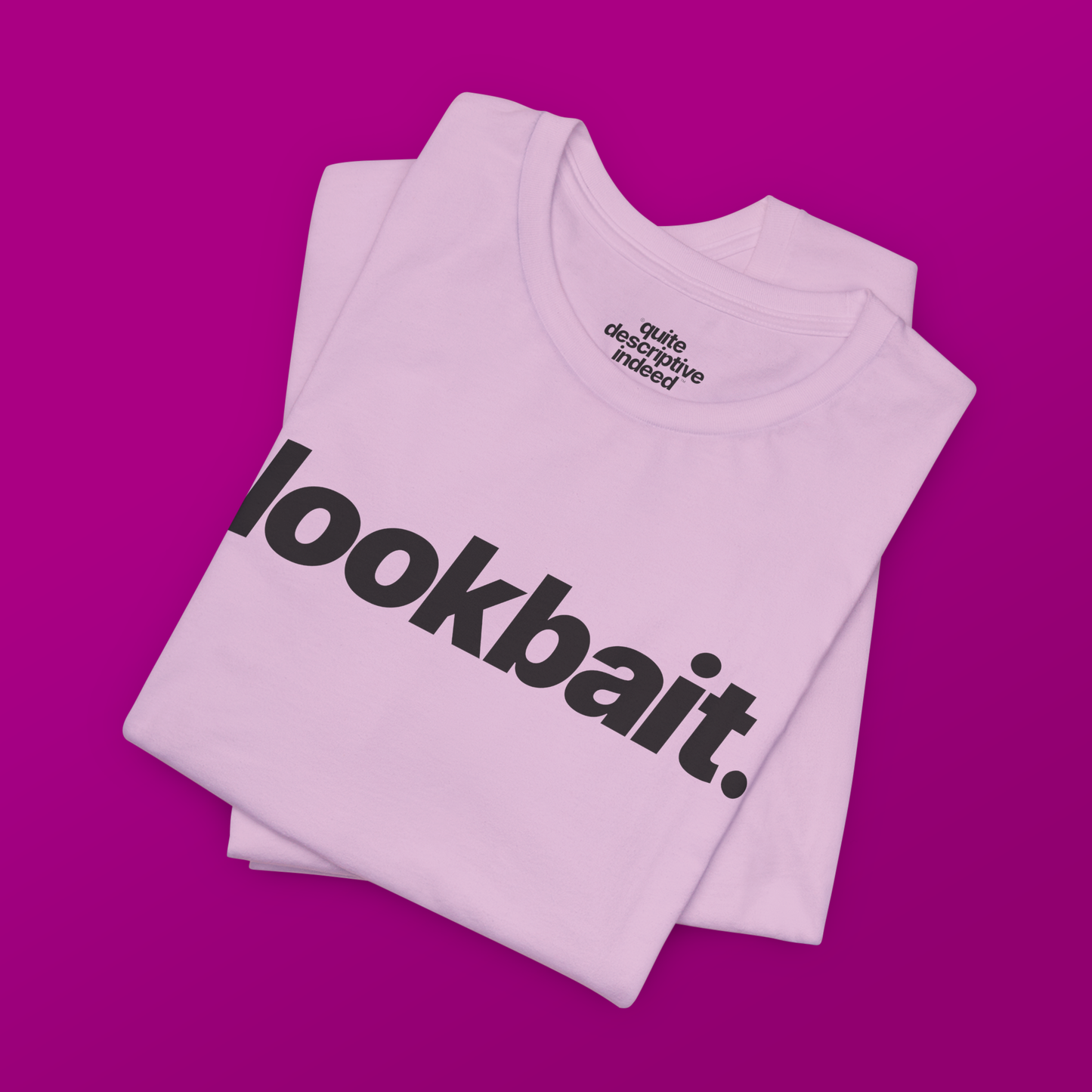 Quite Descriptive "lookbait" T-Shirt. Bold Italic Text Basic Graphic Tee