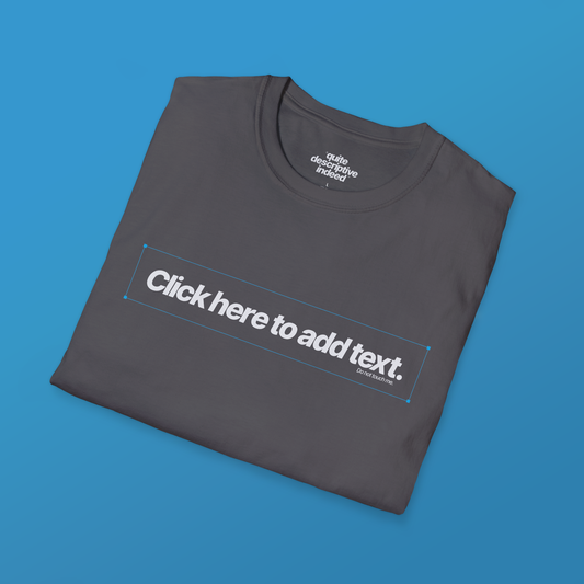 Quite Descriptive "Click Here to Add Text" Ironically Non-editable Mockup Typography Graphic Tee