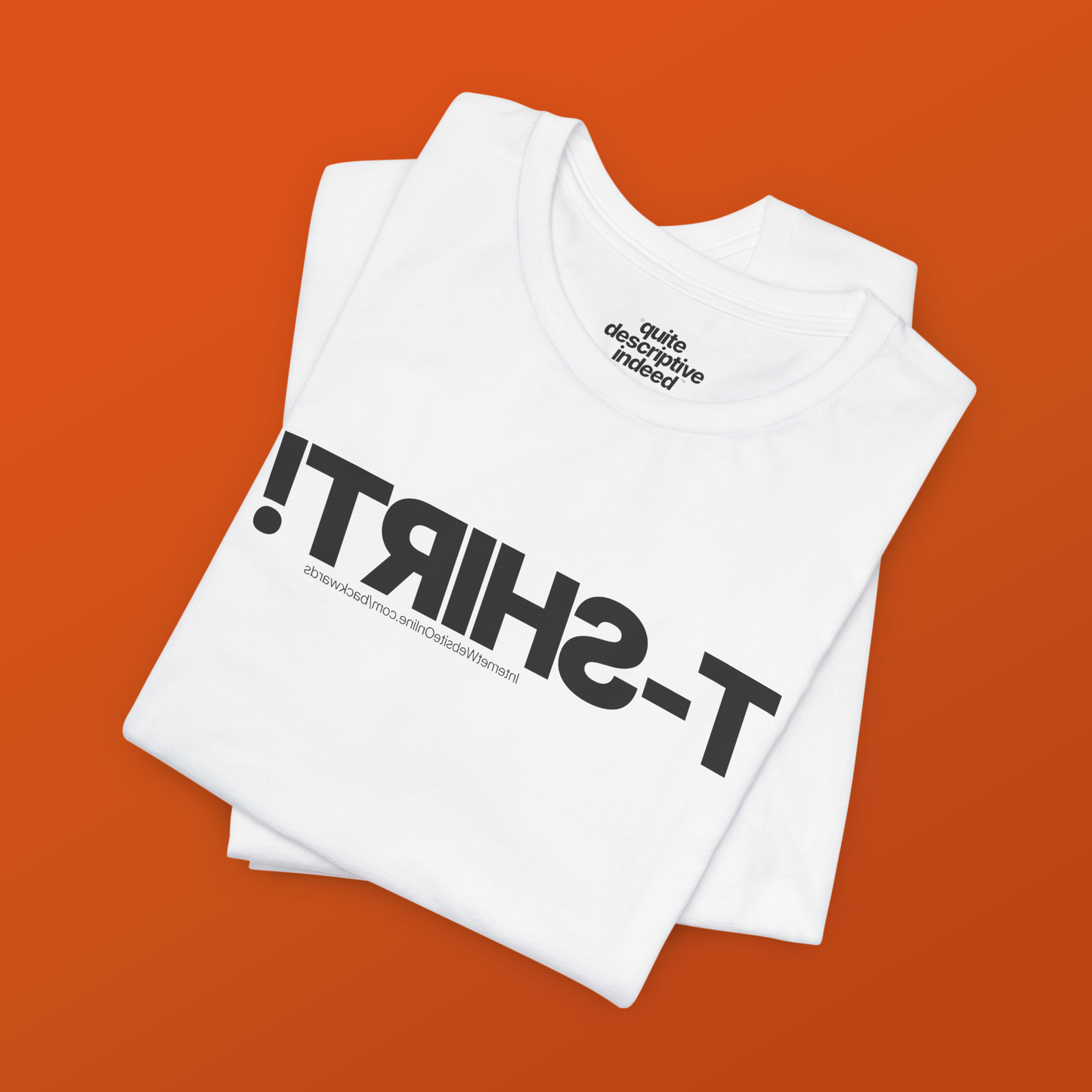 Quite Descriptive T-Shirt, only backwards! Bold Text Basic Graphic Tee.