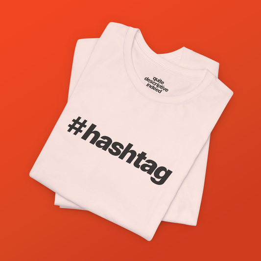 Quite Descriptive "#hashtag" T-Shirt. Bold Italic Text Basic Graphic Tee