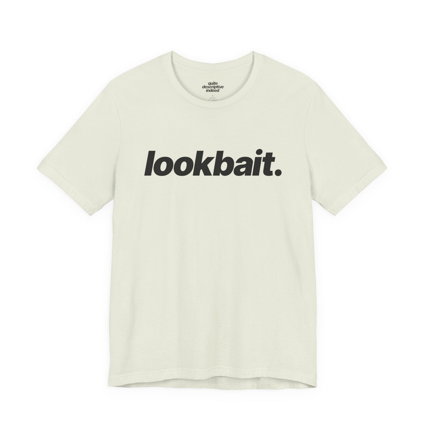 Quite Descriptive "lookbait" T-Shirt. Bold Italic Text Basic Graphic Tee