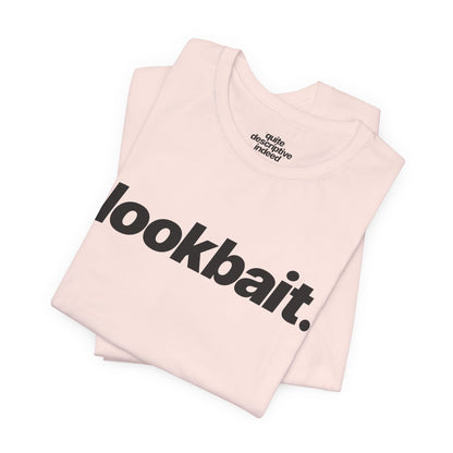 Quite Descriptive "lookbait" T-Shirt. Bold Italic Text Basic Graphic Tee