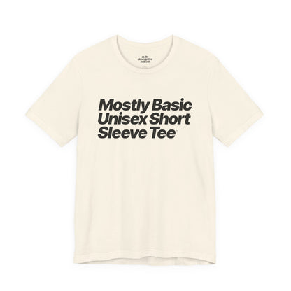 Quite Descriptive, Mostly Basic Unisex Short Sleeve Tee. Bold Italic Text Graphic Shirt.