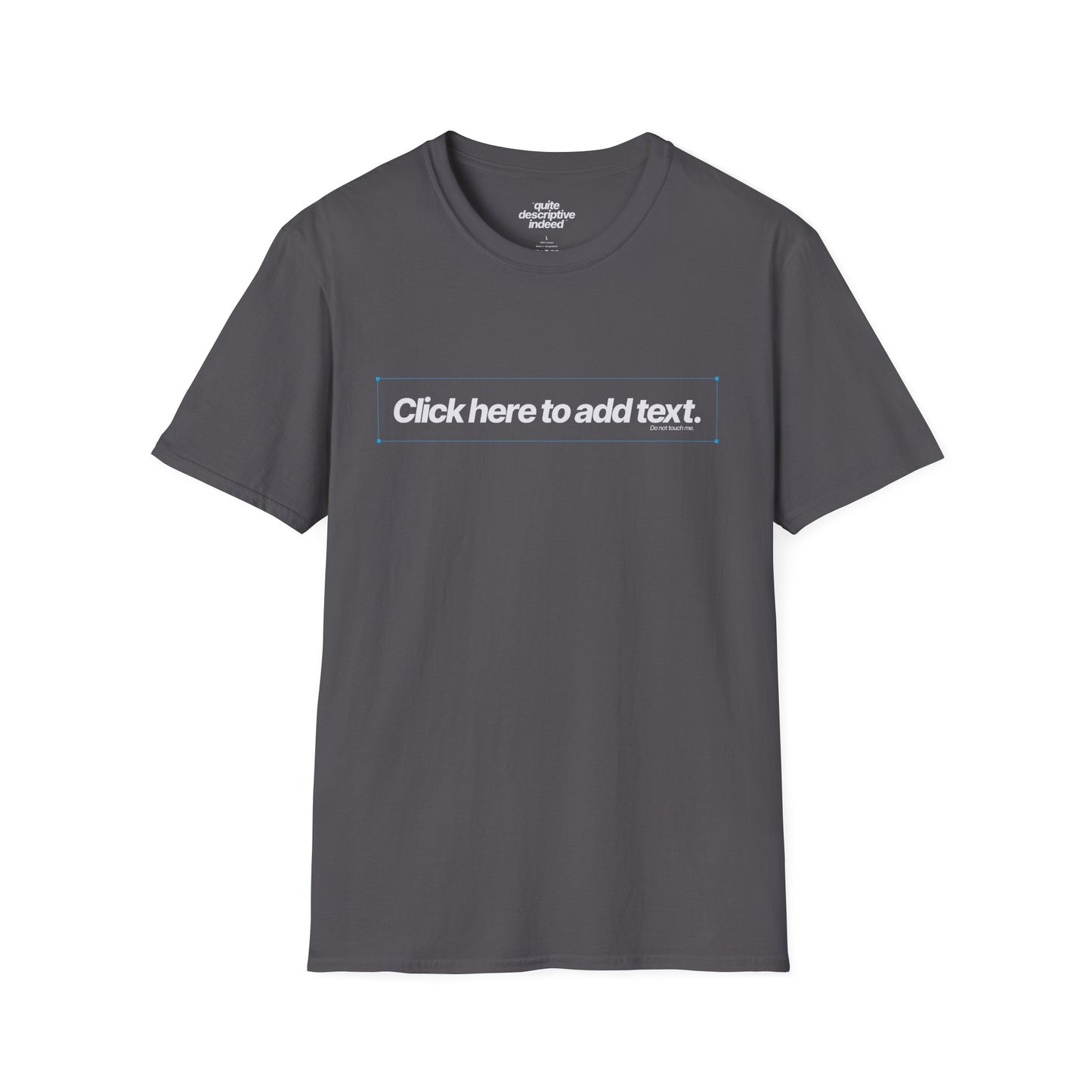Quite Descriptive "Click Here to Add Text" Ironically Non-editable Mockup Typography Graphic Tee