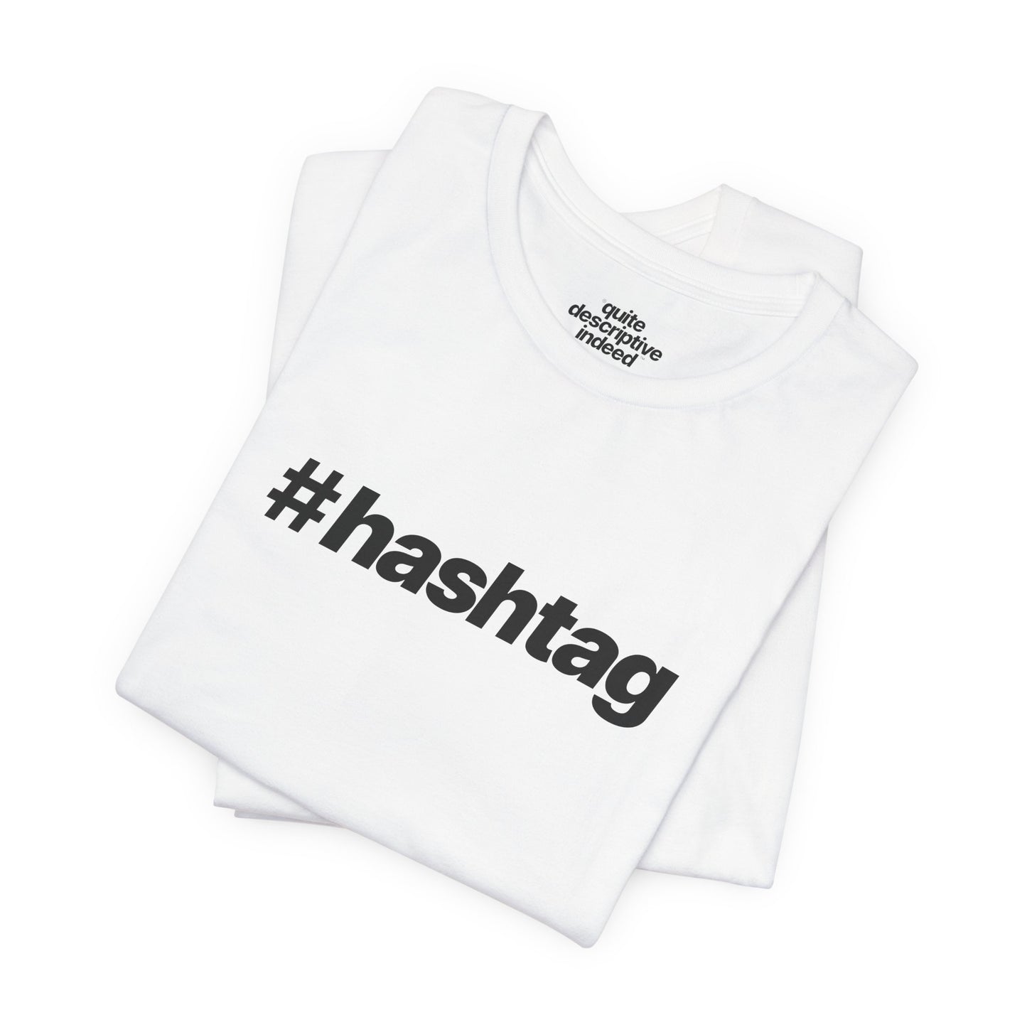 Quite Descriptive "#hashtag" T-Shirt. Bold Italic Text Basic Graphic Tee