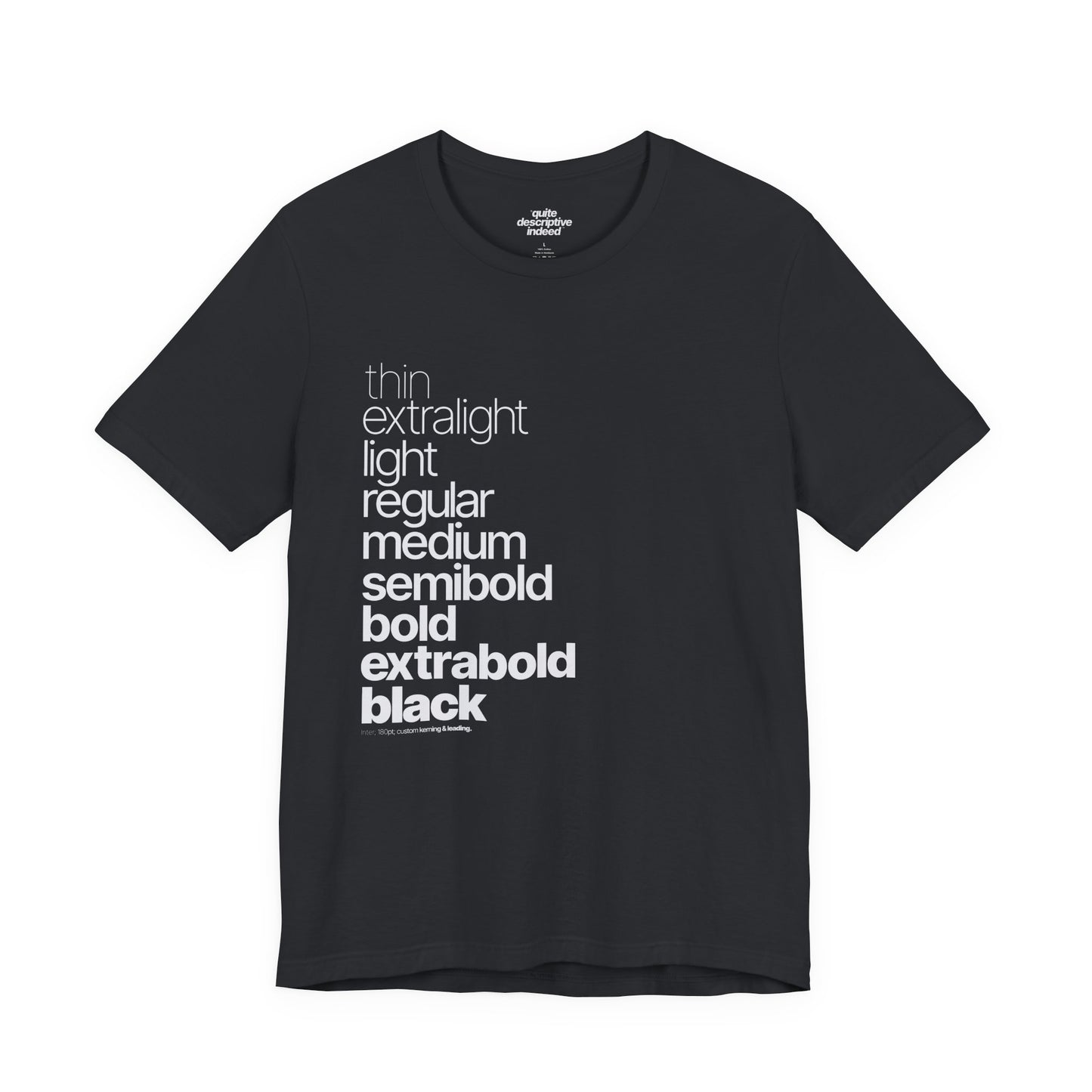 Typographical "Quite Descriptive T-Shirt" About Typography. Great Conversation Starter!