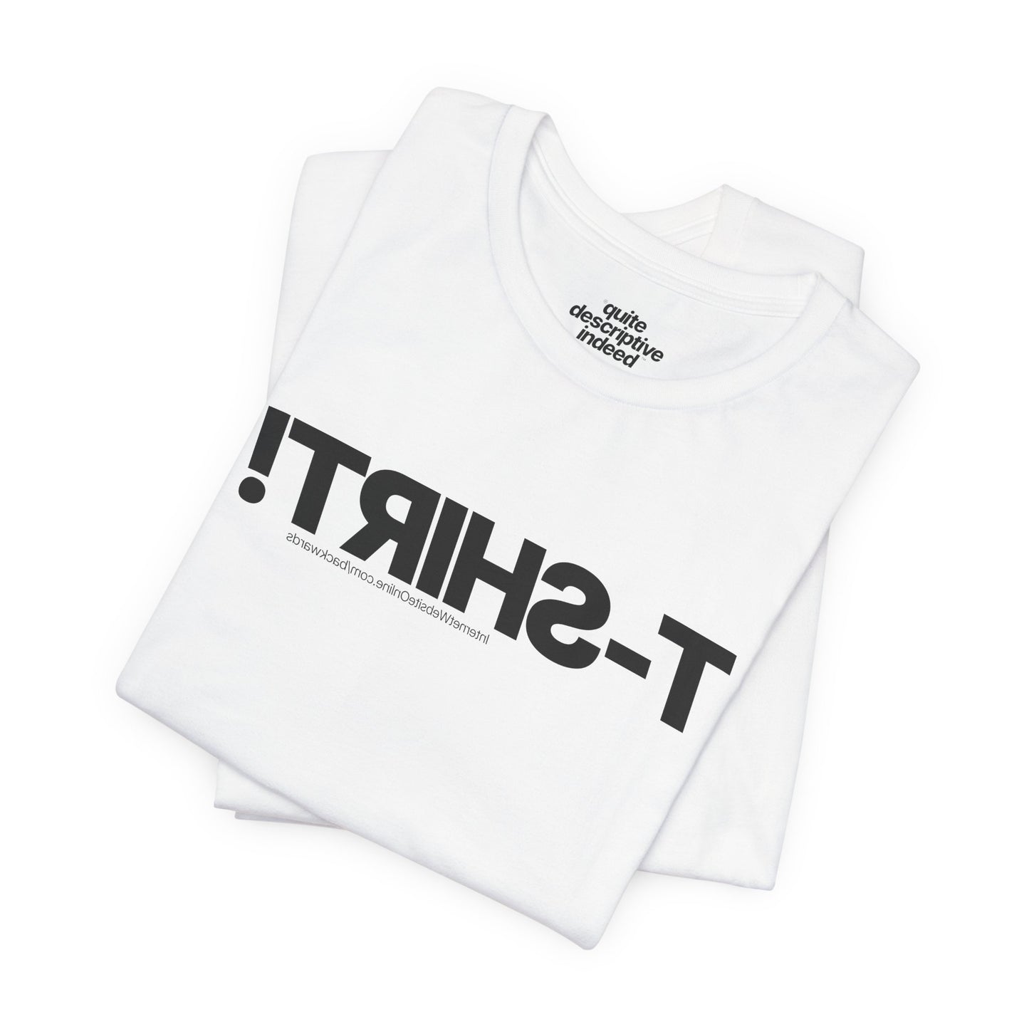 Quite Descriptive T-Shirt, only backwards! Bold Text Basic Graphic Tee.