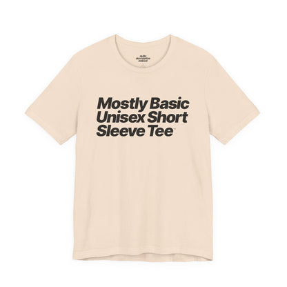 Quite Descriptive, Mostly Basic Unisex Short Sleeve Tee. Bold Italic Text Graphic Shirt.