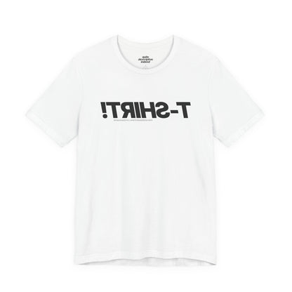 Quite Descriptive T-Shirt, only backwards! Bold Text Basic Graphic Tee.