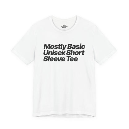 Quite Descriptive, Mostly Basic Unisex Short Sleeve Tee. Bold Italic Text Graphic Shirt.