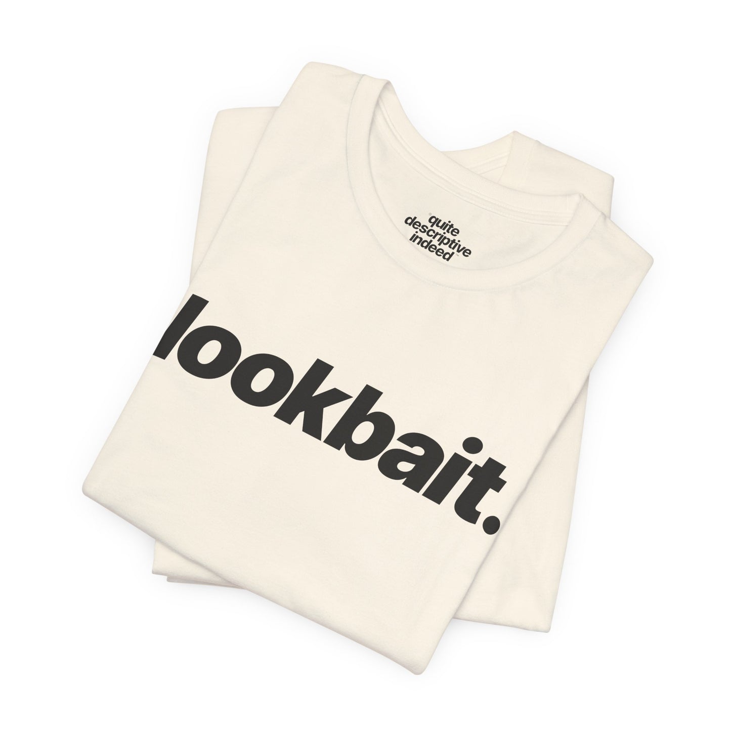 Quite Descriptive "lookbait" T-Shirt. Bold Italic Text Basic Graphic Tee