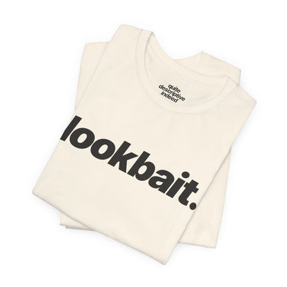 Quite Descriptive "lookbait" T-Shirt. Bold Italic Text Basic Graphic Tee
