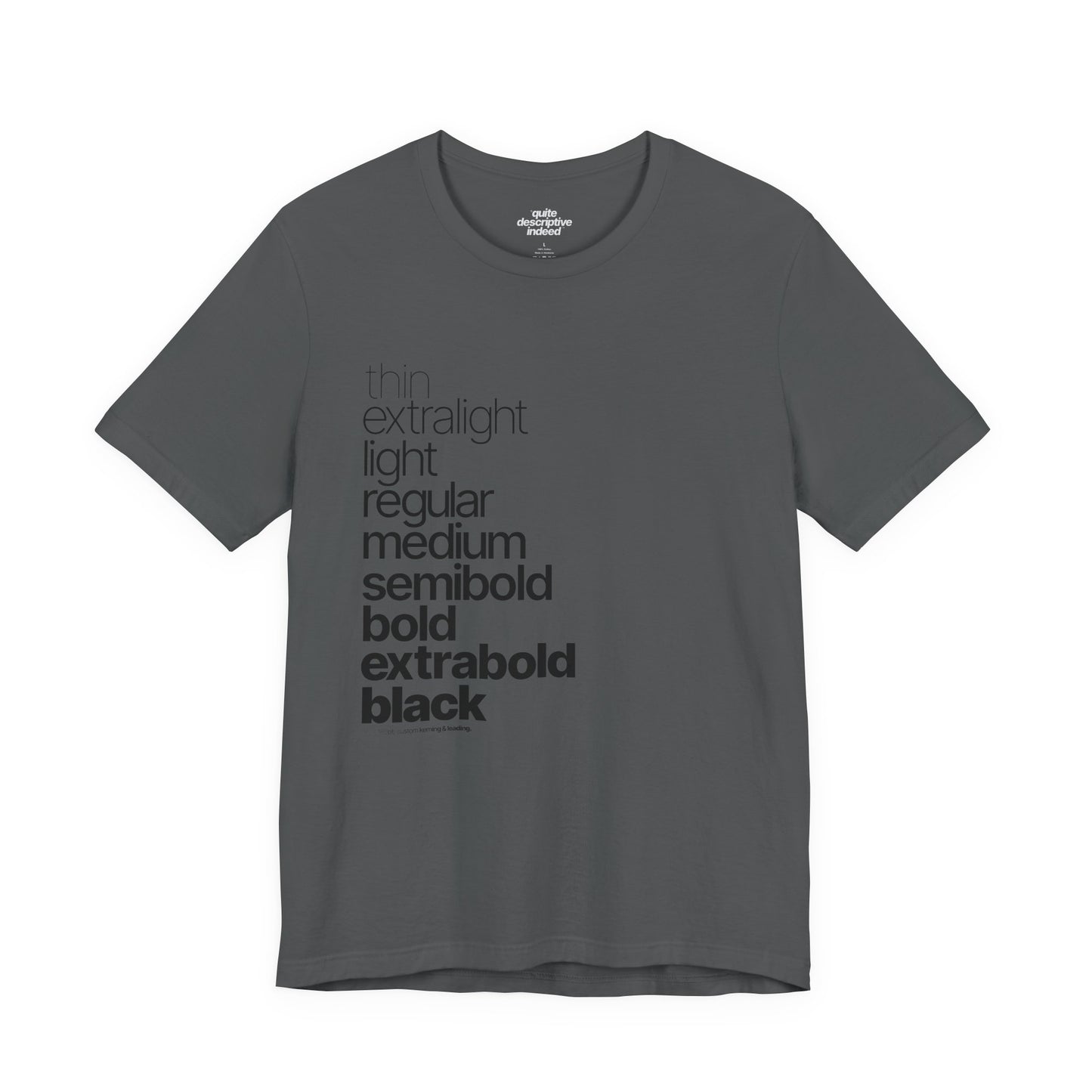 Typographical "Quite Descriptive T-Shirt" About Typography. Great Conversation Starter!