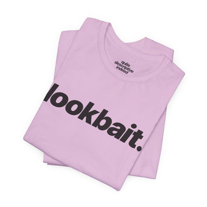 Quite Descriptive "lookbait" T-Shirt. Bold Italic Text Basic Graphic Tee