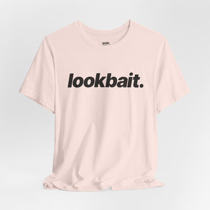 Quite Descriptive "lookbait" T-Shirt. Bold Italic Text Basic Graphic Tee